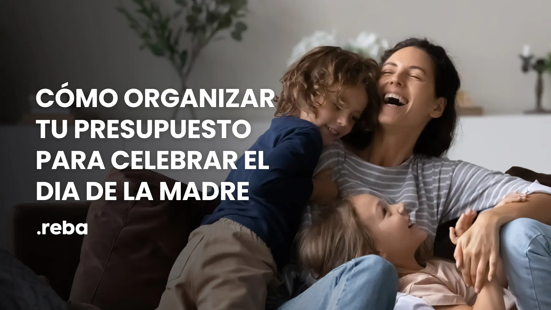 Cómo organizar tu presupuesto para celebrar el dia de la madre